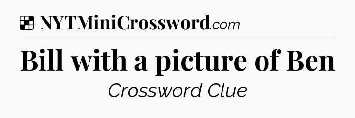 Solution: Bill with a picture of Ben - NYT Crossword