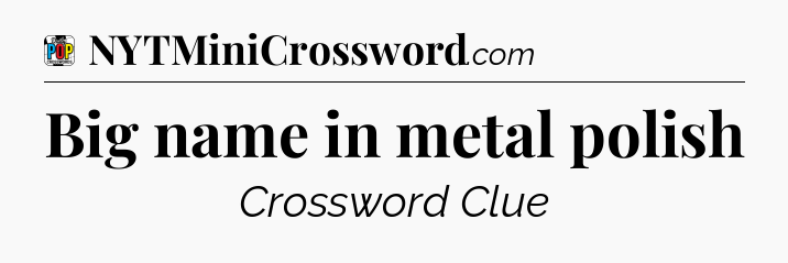 Big name in metal polish Crossword Clue