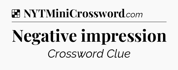 Solution: Negative impression - NYT Crossword