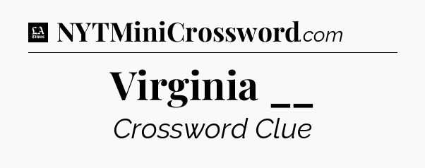 Virginia __ - LA Times Crossword