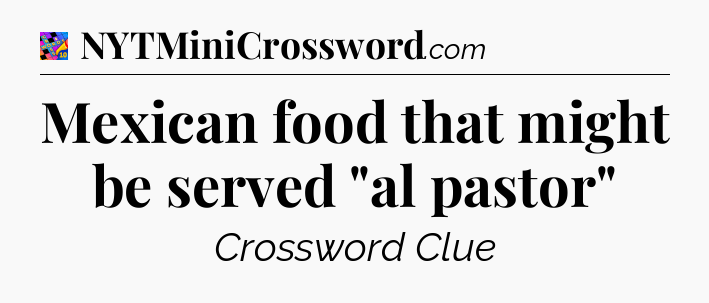 Mexican food that might be served 