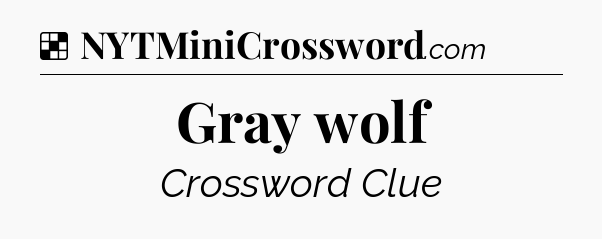 Solution: Gray wolf - NYT Crossword