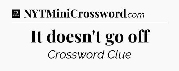 It doesn't go off - LA Times Crossword