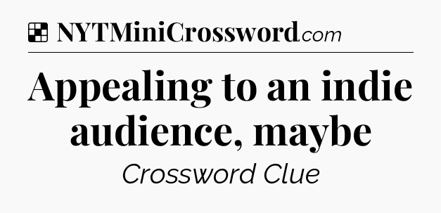 Solution: Appealing to an indie audience, maybe - NYT Crossword