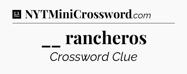 __ rancheros - LA Times Crossword