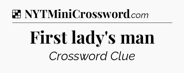 Solution: First lady's man - NYT Crossword