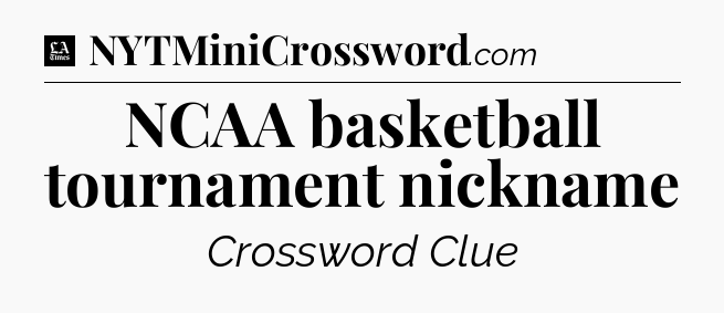 NCAA basketball tournament nickname - LA Times Crossword