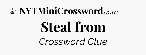 Steal from - Daily Themed Mini Crossword