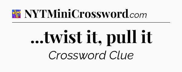 ...twist it, pull it Codycross
