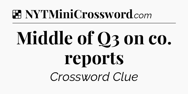 Solution: Middle of Q3 on co. reports - NYT Crossword