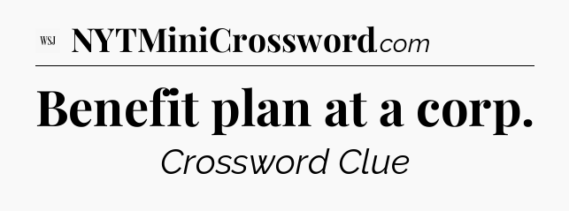 Benefit plan at a corp - WSJ Crossword