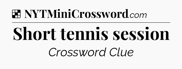 Solution: Short tennis session - NYT Crossword