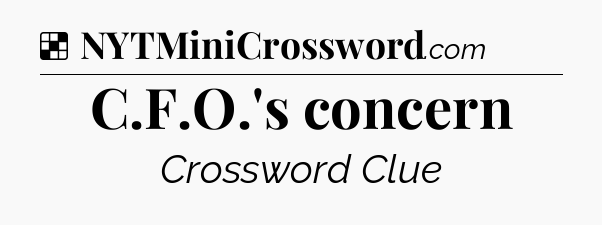Solution: C.F.O.'s concern - NYT Crossword