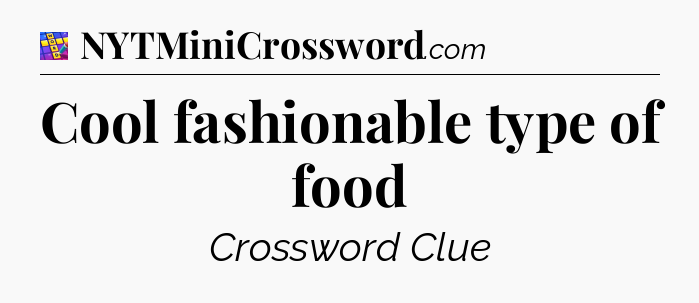 Cool fashionable type of food Codycross