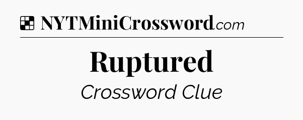 Solution: Ruptured - NYT Crossword