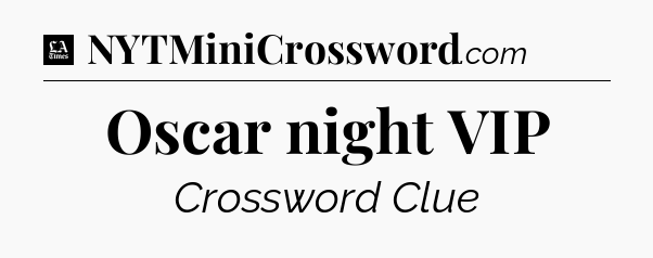 Oscar night VIP - LA Times Crossword