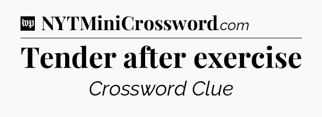 Tender after exercise Crossword Clue
