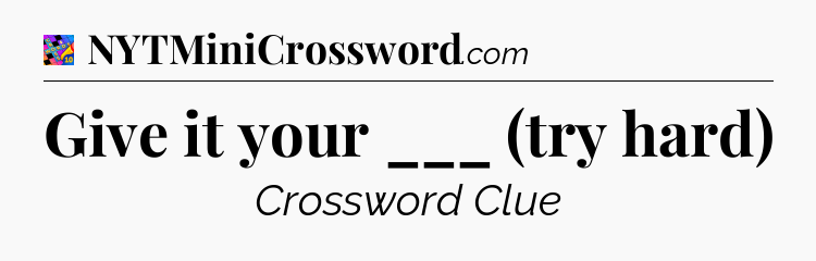 Give it your ___ (try hard) Crossword Clue