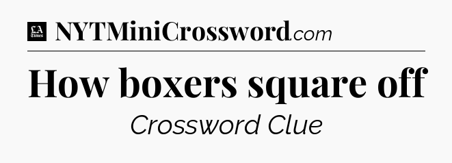 How boxers square off - LA Times Crossword