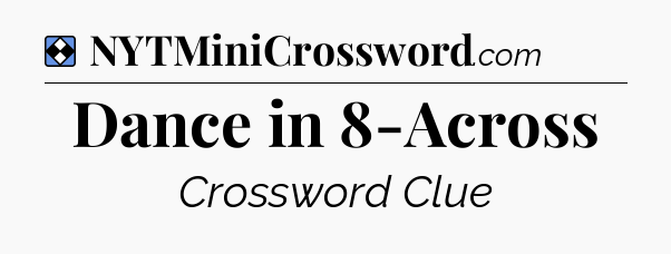 Solution: Dance in 8-Across - NYT Mini Crossword