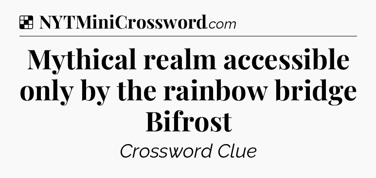 Solution: Mythical realm accessible only by the rainbow bridge Bifrost - NYT Crossword