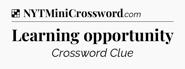 Solution: Learning opportunity  - NYT Crossword