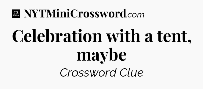 Celebration with a tent, maybe - LA Times Crossword
