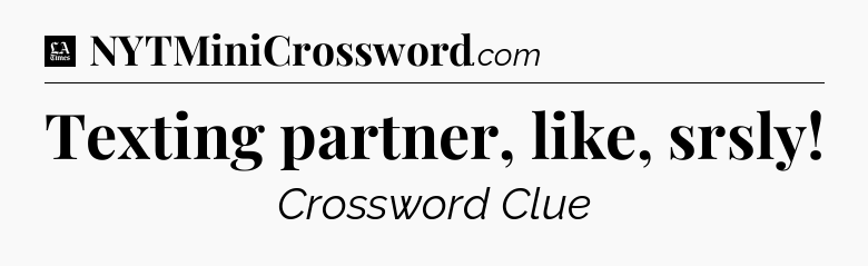 Texting partner, like, srsly - LA Times Crossword