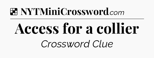 Solution: Access for a collier - NYT Crossword