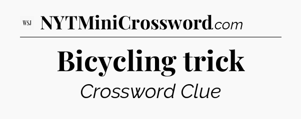 Bicycling trick - WSJ Crossword