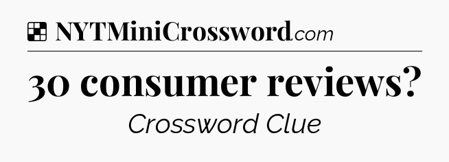Solution: 30 consumer reviews - NYT Crossword