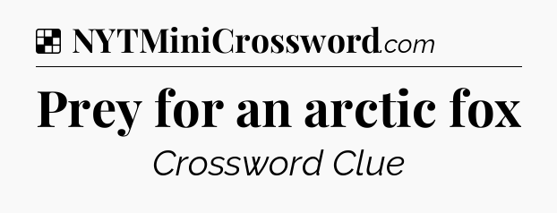 Solution: Prey for an arctic fox - NYT Crossword