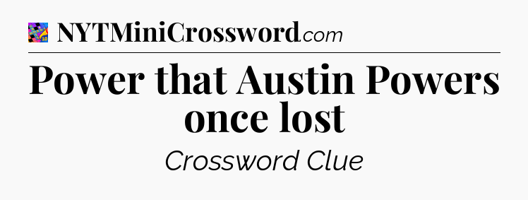 Power that Austin Powers once lost Crossword Clue