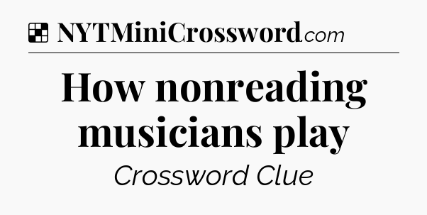 Solution: How nonreading musicians play - NYT Crossword