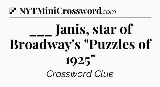 Solution: ___ Janis, star of Broadway's 