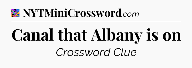 Canal that Albany is on Crossword Clue