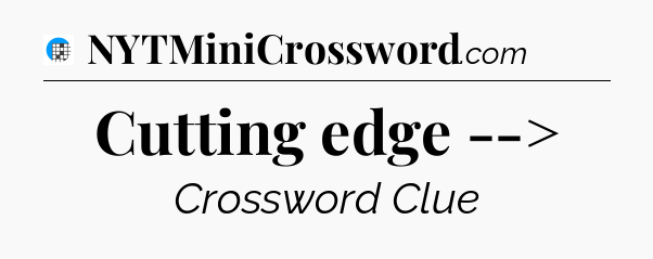Cutting edge --> Crossword Clue