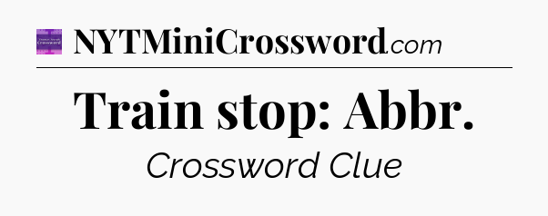 Train stop: Abbr - Thomas Joseph Crossword
