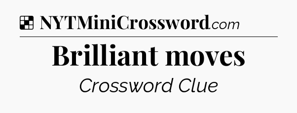 Solution: Brilliant moves - NYT Crossword