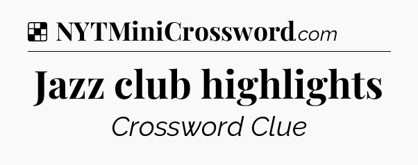 Solution: Jazz club highlights - NYT Crossword