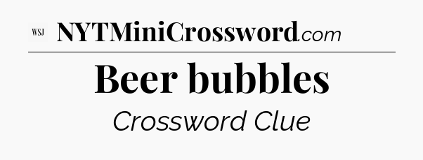 Beer bubbles - WSJ Crossword