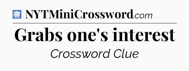 Grabs one's interest Puzzle Page Crossword Clue