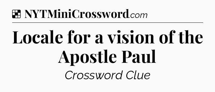 Solution: Locale for a vision of the Apostle Paul - NYT Crossword