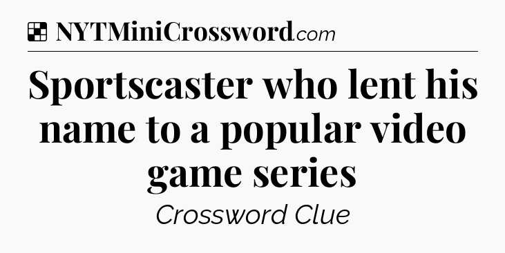 Solution: Sportscaster who lent his name to a popular video game series - NYT Crossword