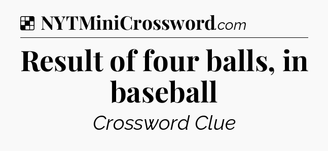 Solution: Result of four balls, in baseball - NYT Crossword