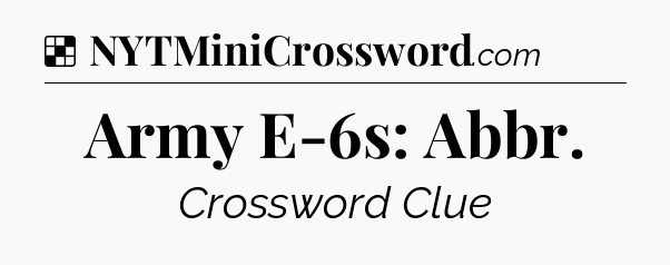 Solution: Army E-6s: Abbr - NYT Crossword