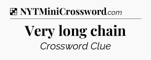 Solution: Very long chain - NYT Crossword