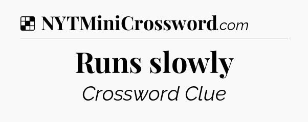 Runs slowly NYT Crossword