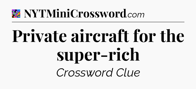 Private aircraft for the super-rich Crossword Clue