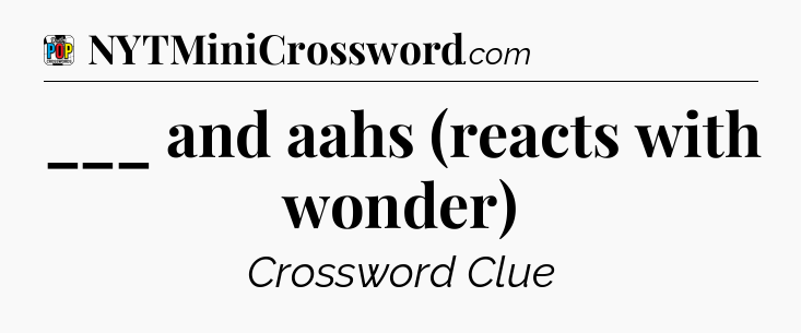 ___ and aahs (reacts with wonder) Crossword Clue
